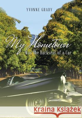 My Hometown: Was the Backseat of a Car Yvonne Grady 9781504373050 Balboa Press - książka