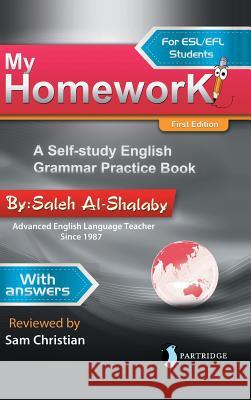 My Homework: A Self-Study English Grammar Practice Book Saleh Al-Shalaby 9781543740622 Partridge Publishing Singapore - książka