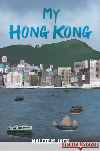 My Hong Kong Malcolm Jack 9781398457133 Austin Macauley Publishers - książka