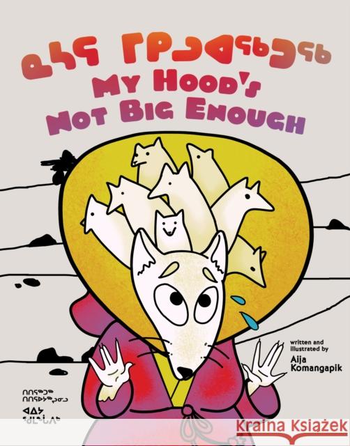 My Hood's Not Big Enough!: Bilingual Inuktitut and English Edition  9781774505472 Inhabit Education Books Inc. - książka