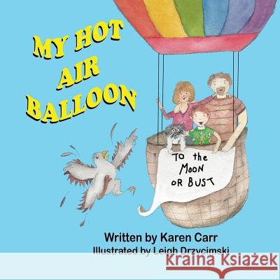 My Hot Air Balloon Karen Carr Leigh Drzycimski 9781612251967 Mirror Publishing - książka