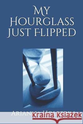 My Hourglass Just Flipped Arianna Holperin 9781798265765 Independently Published - książka