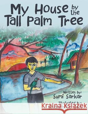 My House by the Tall Palm Tree Sumi Sarkar, Shanchita Sen 9781480890022 Archway Publishing - książka