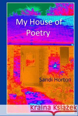 My House of Poetry Sandi Horton 9781500682217 Createspace Independent Publishing Platform - książka
