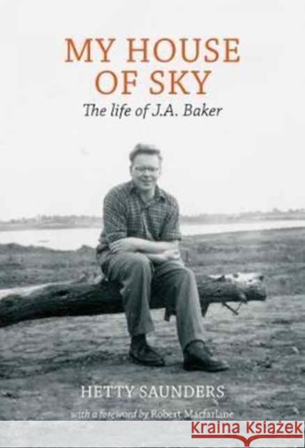 My House of Sky: A Life of J A Baker Hetty Saunders 9781908213495 Little Toller Books - książka