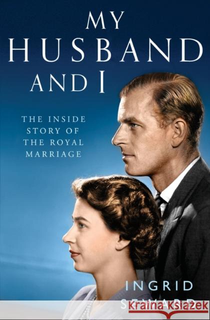 My Husband and I: The Inside Story of the Royal Marriage Seward, Ingrid 9781471159565 Simon & Schuster Ltd - książka