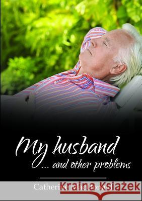 My husband... and other problems Catherine MacDonald 9780244366957 Lulu.com - książka