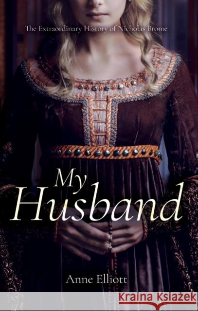 My Husband: The Extraordinary History of Nicholas Brome Anne Elliott 9781789013122 Troubador Publishing - książka