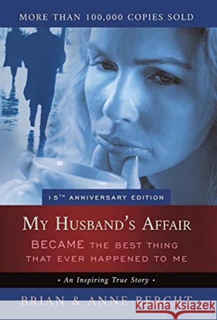 My Husband's Affair BECAME the Best Thing That Ever Happened to Me Anne Bercht Brian Bercht Steve Burgess 9781525575280 FriesenPress - książka
