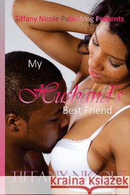 My Husbands Best Friend Tiffany Nicole 9781519562104 Createspace Independent Publishing Platform - książka