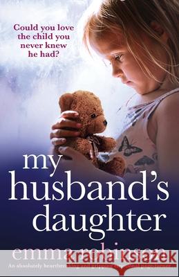 My Husband's Daughter: An absolutely heartbreaking and gripping emotional page-turner Emma Robinson 9781838887926 Bookouture - książka