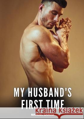 My husband's first time: Explicit Gay Erotic Short Stories for Men (Hot and Sexy) Manuel Garc?a 9788397676664 Publishdrive - książka