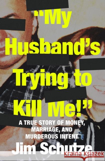 My Husband's Trying to Kill Me!: A True Story of Money, Marriage, and Murderous Intent Jim Schutze 9781504081986 Open Road Media Mystery & Thri - książka