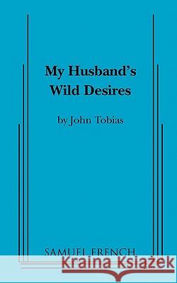 My Husband's Wild Desires John Tobias 9780573698729 Samuel French Inc - książka