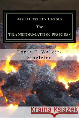 My Identity Crisis: The Transformation Process Tonia F. Walker-Singleton 9781974103843 Createspace Independent Publishing Platform - książka