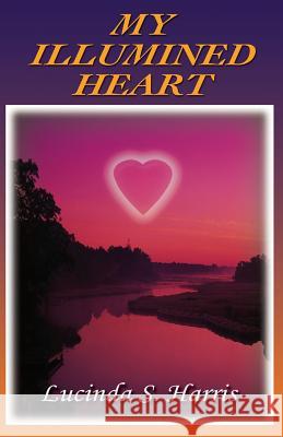 My Illumined Heart Lucinda Harris 9781535593977 Createspace Independent Publishing Platform - książka