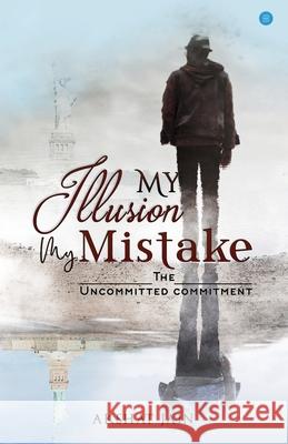 My Illusion My Mistake Akshat Jain 9788194522805 Bluerose Publishers Pvt. Ltd. - książka