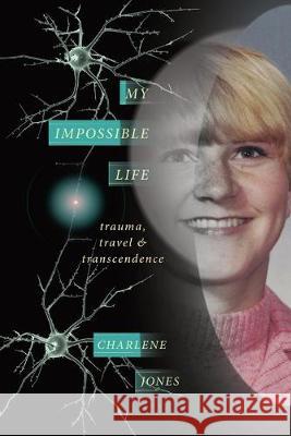 My Impossible Life: Trauma Travel Transcendence Charlene D Jones Reynolds Sue  9781987813326 Heartongue Press - książka