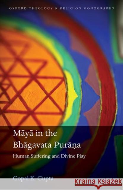 Māyā In the Bhāgavata Purāṇa: Human Suffering and Divine Play Gupta, Gopal K. 9780198856993 Oxford University Press, USA - książka