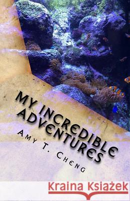 My Incredible Adventures Amy T. Cheng Amy T. Cheng Amy T. Cheng 9781541300859 Createspace Independent Publishing Platform - książka