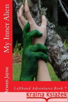 My Inner Alien: Lefthand Adventures Book 7 Arwen Jayne 9781533666000 Createspace Independent Publishing Platform - książka