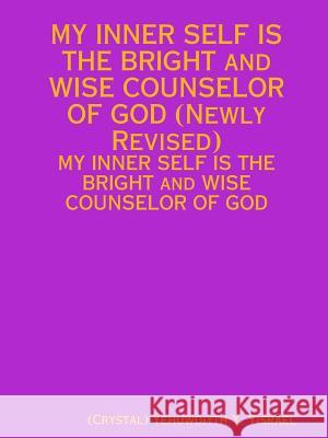 MY INNER SELF IS THE BRIGHT and WISE COUNSELOR OF GOD (Newly Revised) Yisrael, Yehuwdiyth 9781387786503 Lulu.com - książka