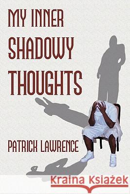 My Inner Shadowy Thoughts Patrick Lawrence 9781456710422 Authorhouse - książka