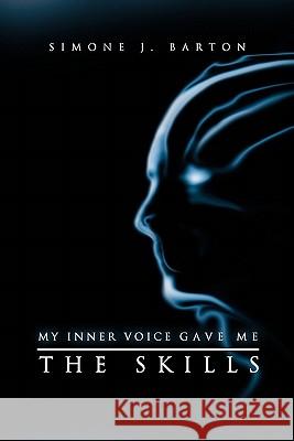 My Inner Voice Gave Me the Skills Simone J Barton 9781456872656 Xlibris - książka