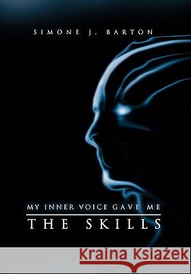 My Inner Voice Gave Me the Skills Simone J. Barton 9781456872663 Xlibris Corporation - książka