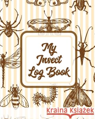 My Insect Log Book: Bug Catching Log Book Insects and Spiders Nature Study Outdoor Science Notebook Trent Placate 9781953332462 Shocking Journals - książka