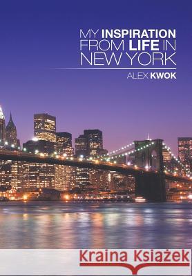 My Inspiration from Life in New York Alex Kwok 9781499002409 Xlibris Corporation - książka