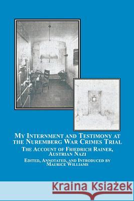 My Internment and Testimony at the Nuremberg War Crimes Trial: The Account of Friedrich Rainer, Austrian Nazi Rainer, Friedrich 9780773408036 Em Texts - książka