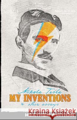 My Inventions & Other Essays (Heathen Edition) Nikola Tesla Hugo Gernsback 9781948316033 Heathen Editions - książka