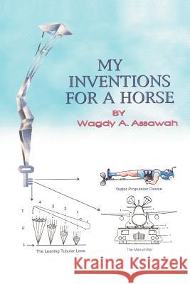 My Inventions For A Horse Wagdy A. Assawah 9781418411855 Authorhouse - książka