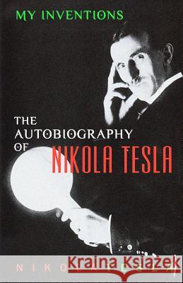 My Inventions: The Autobiography of Nikola Tesla Nikola Tesla 9781452880952 Createspace - książka