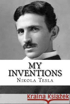 My Inventions: The Autobiography of Nikola Tesla Nikola Tesla 9781540396266 Createspace Independent Publishing Platform - książka