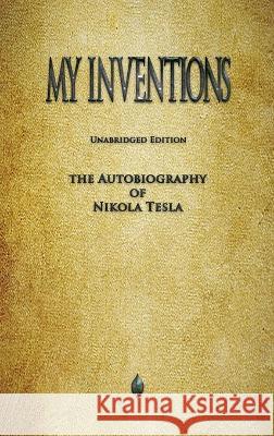 My Inventions: The Autobiography of Nikola Tesla Nikola Tesla 9781603868174 Watchmaker Publishing - książka