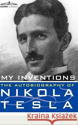 My Inventions: The Autobiography of Nikola Tesla Nikola Tesla 9781616403867 Cosimo Classics - książka