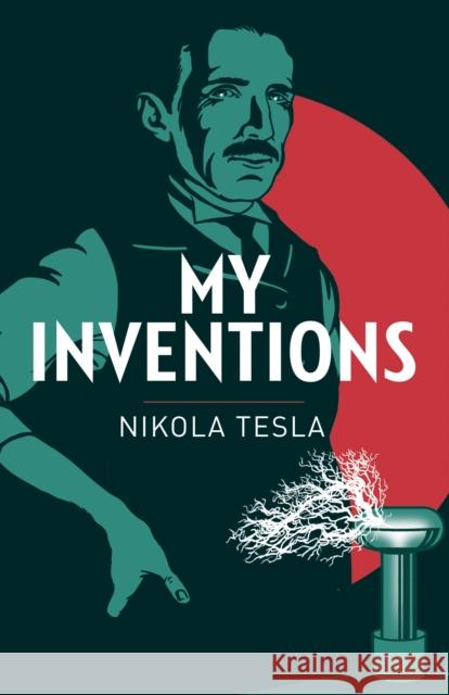 My Inventions: The Autobiography of Nikola Tesla Nikola Tesla 9781789500783 Arcturus Publishing Ltd - książka