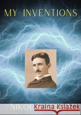 My Inventions: The Autobiography of Nikola Tesla Nikola Tesla 9782382740002 Les Prairies Numeriques - książka