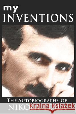 My Inventions: The Autobiography of Nikola Tesla Tesla, Nikola 9789562914260 WWW.Bnpublishing.com - książka