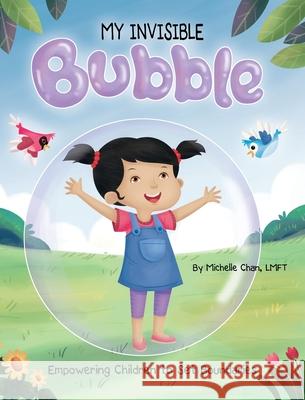 MY INVISIBLE Bubble: Empowering Children to Set Boundaries Michelle Chan 9781735667805 Michelle Chan, Lmft - książka