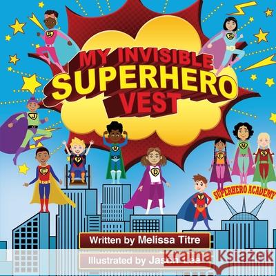 My Invisible Superhero Vest Melissa Titre Jason Lee 9781913674731 Conscious Dreams Publishing - książka