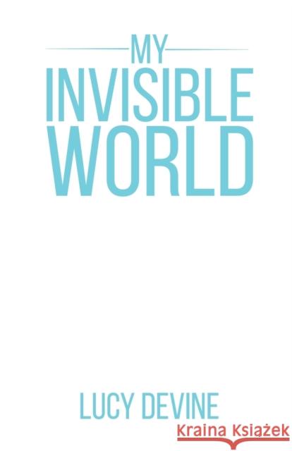 My Invisible World Lucy Devine 9781787104396 Austin Macauley Publishers - książka