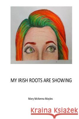 My Irish Roots Are Showing Mary McKenn 9781530092307 Createspace Independent Publishing Platform - książka