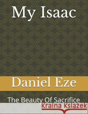 My Isaac: The Beauty Of Sacrifice Daniel Eze 9781677009831 Independently Published - książka