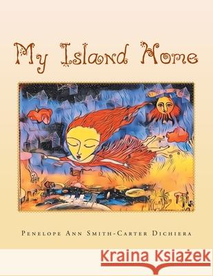 My Island Home Penelope Ann Smith Dichiera 9781796004342 Xlibris Au - książka