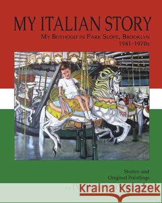 My Italian Story: My Boyhood in Park Slope, Brooklyn, 1941-1970s Pacifico a. Palumbo 9781732784321 Booksmyth Press - książka