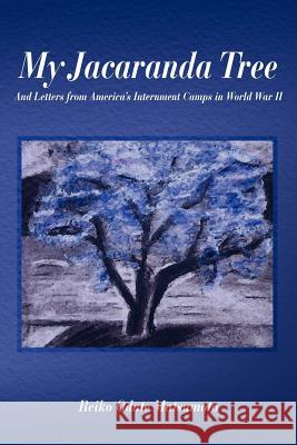 My Jacaranda Tree: And Letters from America's Internment Camps in World War II Reiko Odate Matsumoto 9781479188116 Createspace - książka