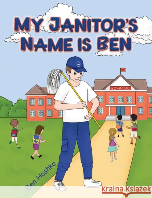 My Janitor's Name is Ben Ben Hoshko 9781649797292 Austin Macauley Publishers LLC - książka